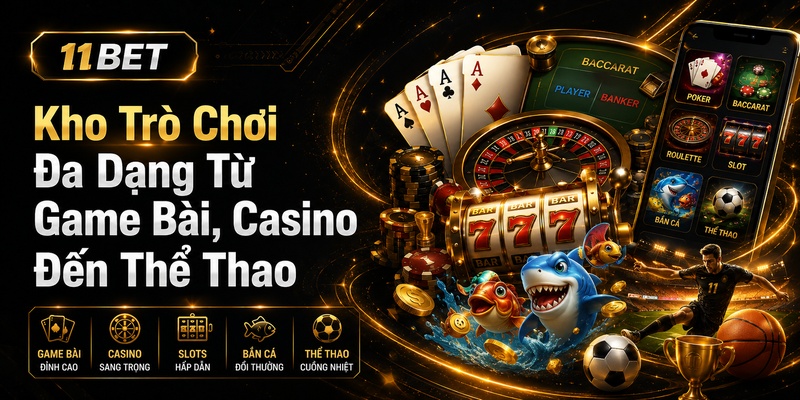 Kho Trò Chơi Đa Dạng Từ Game Bài, Casino Đến Thể Thao
